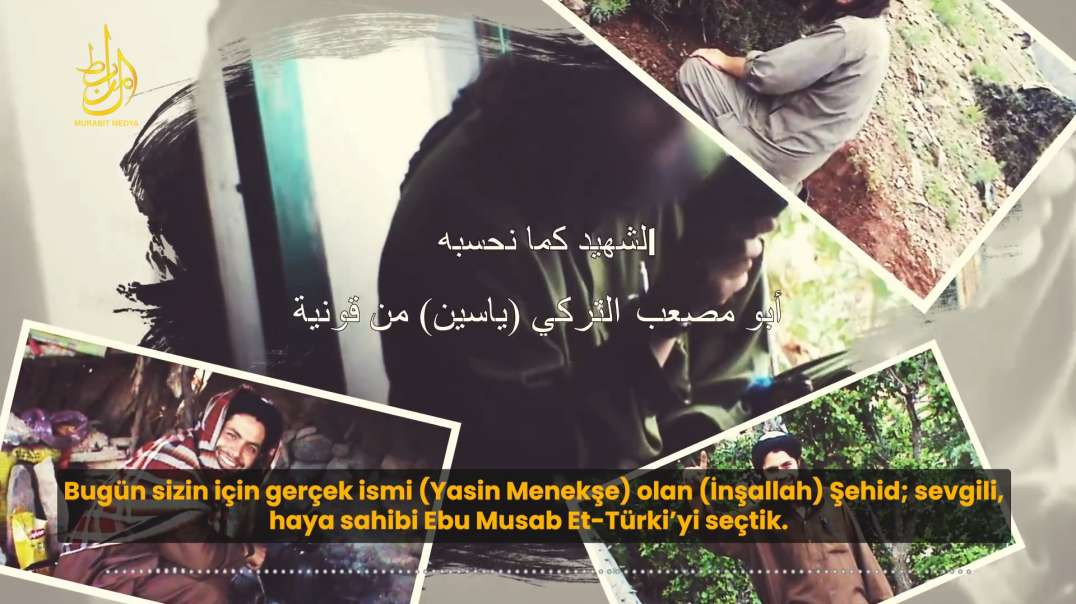 Bir Muhacirin Hatıraları 3. Bölüm: Şehid Ebu Musab et-Türki (Yasin Menekşe)