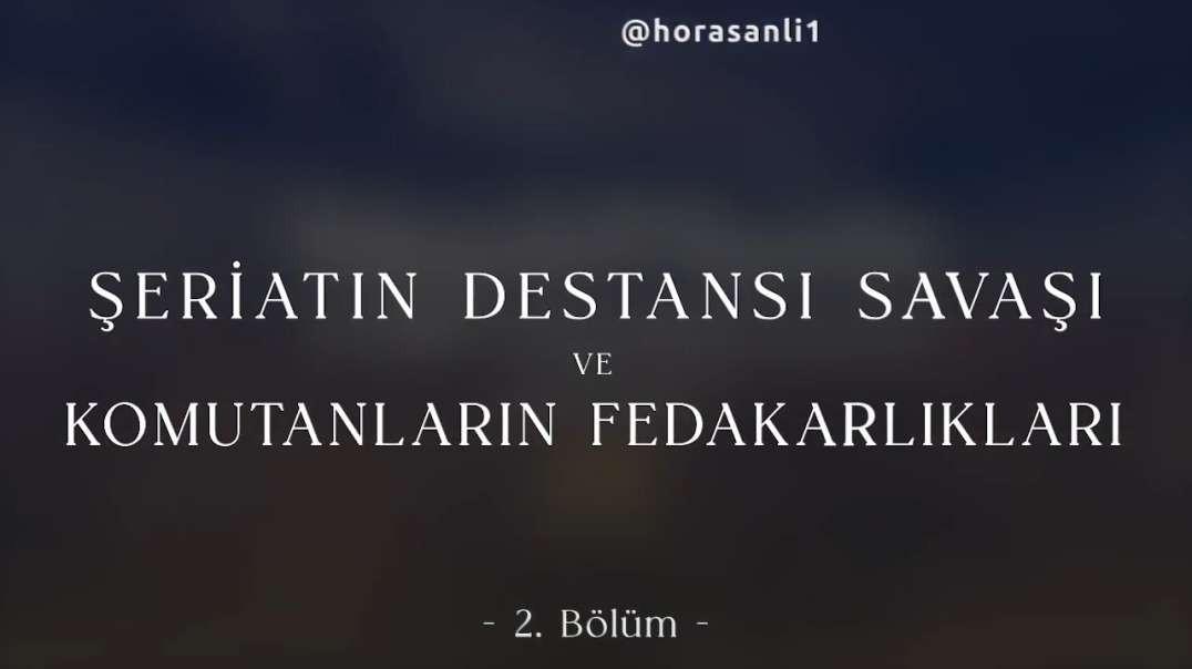 Şeriatın Destansı Savaşı ve Komutanların Fedakarlıkları 2. Bölüm
